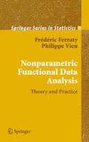 Nonparametric functional data analysis : theory and practice /