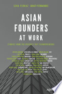 Asian Founders at Work : Stories from the Region's Top Technopreneurs /