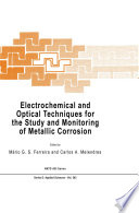 Electrochemical and Optical Techniques for the Study and Monitoring of Metallic Corrosion /