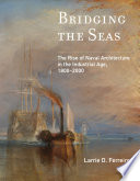Bridging the seas : the rise of naval architecture in the industrial age, 1800-2000 /