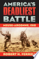 America's deadliest battle : Meuse-Argonne, 1918 /