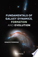 Fundamentals of galaxy dynamics, formation and evolution /