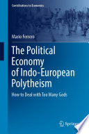 The Political Economy of Indo-European Polytheism : How to Deal with Too Many Gods /