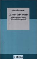 Le muse del calvario : Angelo Grillo e la poesia dei benedettini cassinesi /