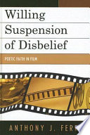 Willing suspension of disbelief : poetic faith in film /