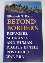 Beyond borders : refugees, migrants and human rights in the post-Cold War era /