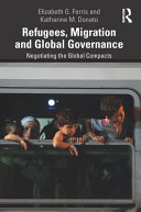 Refugees, migration and global governance : negotiating the global compacts /