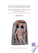 Visions of the Roman north : art and identity in northern Roman Britain /