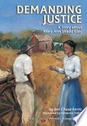 Demanding justice : a story about Mary Ann Shadd Cary /