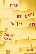 Then we came to the end : a novel /