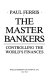 The master bankers : controlling the world's finances /