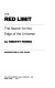 The red limit : the search for the edge of the universe /