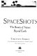 Spaceshots : the beauty of nature beyond earth /