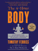 The 4-hour body : an uncommon guide to rapid fat-loss, incredible sex, and becoming superhuman /