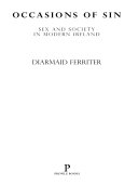 Occasions of sin : sex and society in modern Ireland /