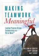 Making teamwork meaningful : leading progress-driven collaboration in a PLC /