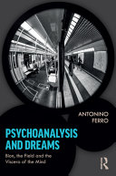 Psychoanalysis and dreams : Bion, the field and the viscera of the mind /