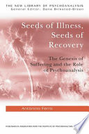 Seeds of illness, seeds of recovery : the genesis of suffering and the role of psychoanalysis /