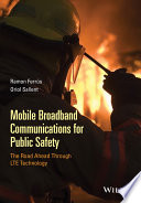 Mobile broadband communications for public safety : the road ahead through LTE technology /