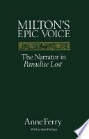 Milton's epic voice : the narrator in Paradise lost : with a new preface /