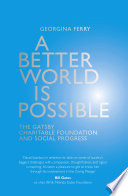 A better world is possible : the Gatsby Charitable Foundation and social progress /