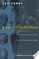 Homo aestheticus : the invention of taste in the democratic age /