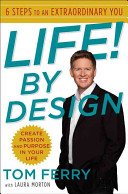 Life! by design : 6 steps to an extraordinary you /