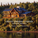Great fishing lodges of North America : fly fishing's finest destinations /