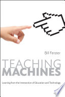 Teaching machines : learning from the intersection of education and technology /