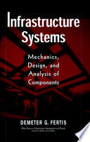 Infrastructure systems : mechanics, design, and analysis of components /