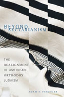 Beyond sectarianism : the realignment of American Orthodox Judaism /