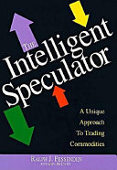 The intelligent speculator : a unique approach to trading commodities /
