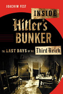 Inside Hitler's bunker : the last days of the Third Reich /