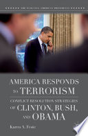 America Responds to Terrorism : Conflict Resolution Strategies of Clinton, Bush, and Obama /