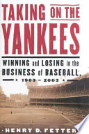 Taking on the Yankees : winning and losing in the business of baseball, 1903-2003 /