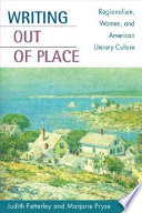 Writing out of place : regionalism, women, and American literary culture /