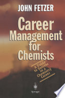 Career Management for Chemists : a Guide to Success in a Chemistry Career /