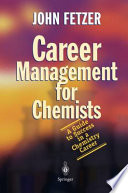 Career management for chemists : a guide to success in a chemistry career /