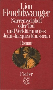 Narrenweisheit, oder, Tod und Verklärung des Jean-Jacques Rousseau : Roman /