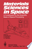 Materials Sciences in Space : a Contribution to the Scientific Basis of Space Processing /