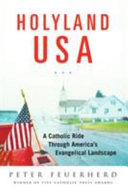 Holy land USA : a Catholic ride through America's evangelical landscape /