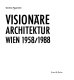 Visionäre Architektur, Wien 1958-1988 /