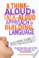 A think-aloud and talk-aloud approach to building language : overcoming disability, delay, and deficiency /