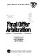 Final offer arbitration : concepts, developments, techniques /