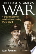 The Charles family's war : a gripping story of twin brothers during World War II /