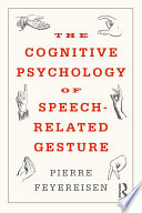 The cognitive psychology of speech-related gesture /