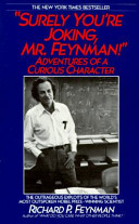 "Surely you're joking, Mr. Feynman!" : adventures of a curious character /