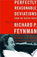 Perfectly reasonable deviations from the beaten track : the letters of Richard P. Feynman /