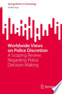 Worldwide Views on Police Discretion : A Scoping Review Regarding Police Decision-Making  /