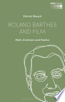 Roland Barthes and film : myth, eroticism and poetics /